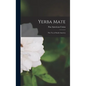 Yerba Mate: The Tea of South America - Hardcover