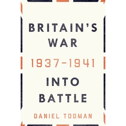 Britain's War: Into Battle, 1937-1941 - Hardcover