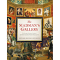 The Madman's Gallery: The Strangest Paintings, Sculptures and Other Curiosities from the History of Art - Hardcover