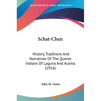 Schat-Chen: History, Traditions And Narratives Of The Queres Indians Of Laguna And Acoma (1916) - Paperback