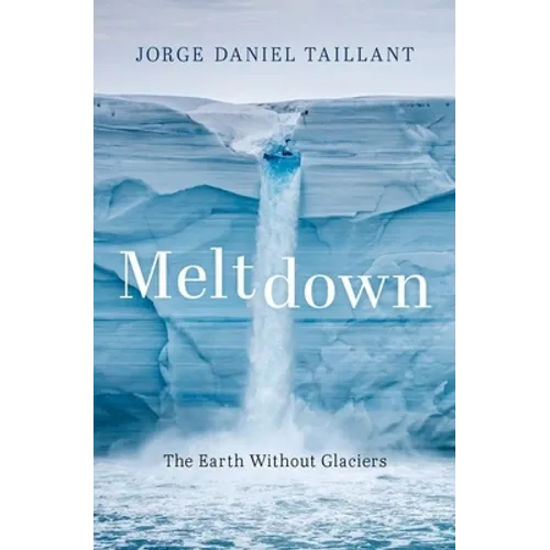 Meltdown: The Earth Without Glaciers - Hardcover