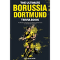 The Ultimate Borussia Dortmund Trivia Book: A Collection of Amazing Trivia Quizzes and Fun Facts for Die-Hard Borussia DVB Fans! - Paperback