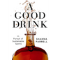 A Good Drink: In Pursuit of Sustainable Spirits - Hardcover
