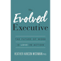 The Evolved Executive: The Future of Work Is Love in Action - Paperback