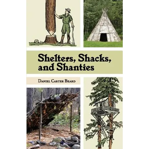 Shelters, Shacks, and Shanties: The Classic Guide to Building Wilderness Shelters (Dover Books on Architecture) - Paperback