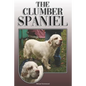 The Clumber Spaniel: A Complete and Comprehensive Owners Guide To: Buying, Owning, Health, Grooming, Training, Obedience, Understanding and - Paperback