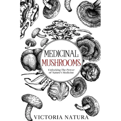 Medicinal Mushrooms: Unlocking The Power of Nature's Medicine - Paperback