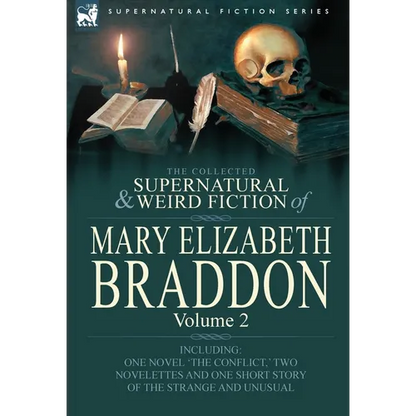 The Collected Supernatural and Weird Fiction of Mary Elizabeth Braddon: Volume 2-Including One Novel 'The Conflict, ' Two Novelettes and One Short Sto - Hardcover