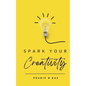 Spark Your Creativity: Unleashing Your Imagination to Ignite a World of Possibilities - Paperback