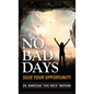 No Bad Days: Seize Your Opportunity - Hardcover