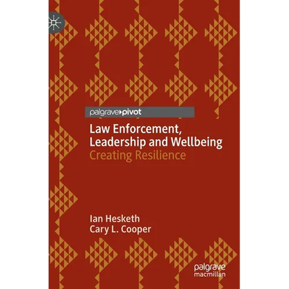 Law Enforcement, Leadership and Wellbeing: Creating Resilience - Hardcover