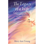 The Legacy of a Wife: Unfiltered and Unadulterated Wisdom for Wives and Their Husbands - Paperback