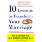 Ten Lessons to Transform Your Marriage: America's Love Lab Experts Share Their Strategies for Strengthening Your Relationship - Paperback