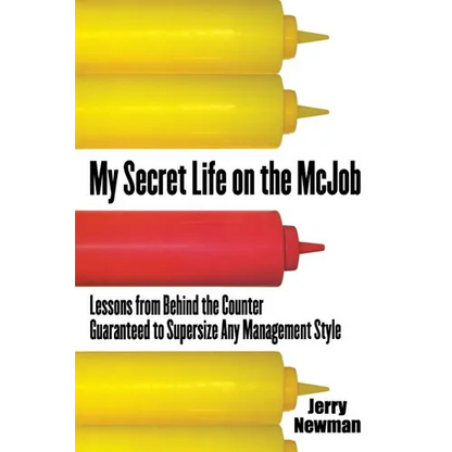 My Secret Life on the McJob: Lessons from Behind the Counter Guaranteed to Supersize Any Management Style - Paperback