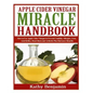 Apple Cider Vinegar Miracle Handbook: The Ultimate Health Guide to Silky Hair, Weight Loss, and Glowing Skin! How to Use Apple Cider Vinegar to Preven - Paperback
