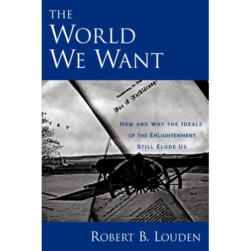 The World We Want: How and Why the Ideals of the Enlightenment Still Elude Us - Paperback