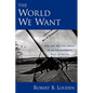 The World We Want: How and Why the Ideals of the Enlightenment Still Elude Us - Paperback