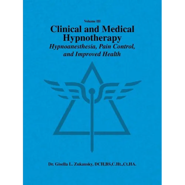 Volume III Clinical and Medical Hypnotherapy: Hypnoanesthesia, Pain Control, and Improved Health - Paperback