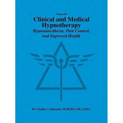 Volume III Clinical and Medical Hypnotherapy: Hypnoanesthesia, Pain Control, and Improved Health - Paperback