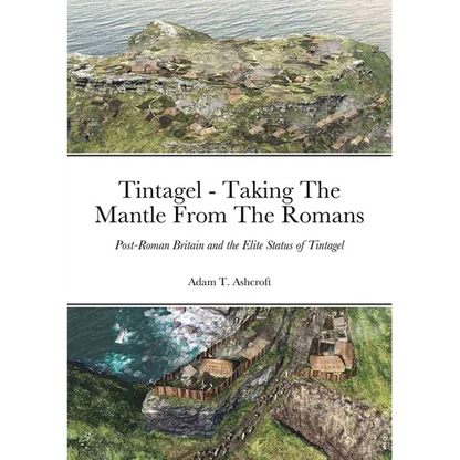 Tintagel - Taking The Mantle From The Romans: Post-Roman Britain and the Elite Status of Tintagel - Paperback