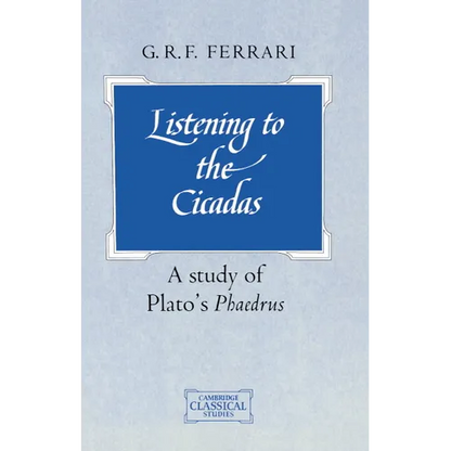 Listening to the Cicadas: A Study of Plato's Phaedrus - Paperback