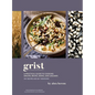 Grist: A Practical Guide to Cooking Grains, Beans, Seeds, and Legumes - Hardcover