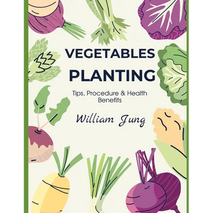 Vegetables Planting: Tips, Procedures & Health Benefits - Paperback