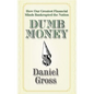 Dumb Money: How Our Greatest Financial Minds Bankrupted the Nation - Paperback
