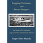 Logging Towboats and Boom Jumpers: The Story of O.A. Harkness - Paperback
