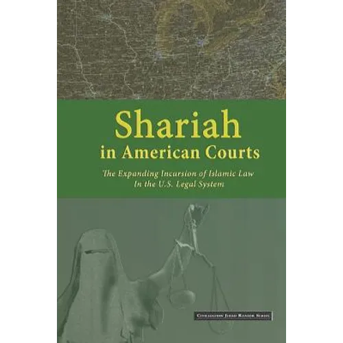 Shariah in American Courts: The Expanding Incursion of Islamic Law in the U.S. Legal System - Paperback