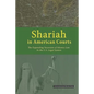 Shariah in American Courts: The Expanding Incursion of Islamic Law in the U.S. Legal System - Paperback