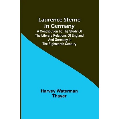 Laurence Sterne in Germany; A Contribution to the Study of the Literary Relations of England and Germany in the Eighteenth Century - Paperback