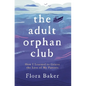 The Adult Orphan Club: How I Learned to Grieve the Loss of My Parents - Paperback