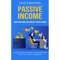 Passive Income: Work From Home and Generate Passive Income (Start Earning Smart Passive Income With No Capital Required) - Paperback
