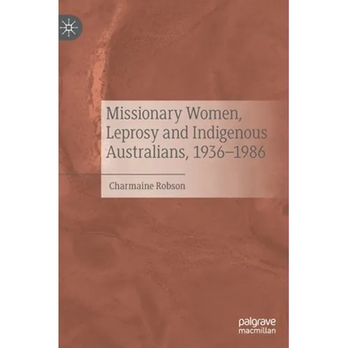 Missionary Women, Leprosy and Indigenous Australians, 1936-1986 - Hardcover