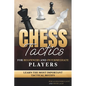 Chess Tactics for Beginners and Intermediate Players: Learn The Most Important Tactical Motifs - Paperback