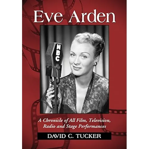 Eve Arden: A Chronicle of All Film, Television, Radio and Stage Performances - Paperback