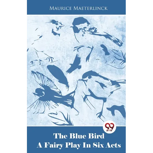 The Blue Bird A Fairy Play In Six Acts - Paperback