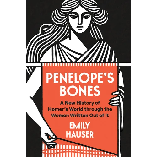 Penelope's Bones: A New History of Homer's World Through the Women Written Out of It - Hardcover