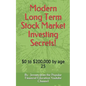 Modern Long Term Stock Market Investing Secrets!: $0 to $200,000 by Age 25 - Paperback