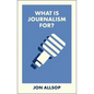 What Is Journalism For? - Paperback