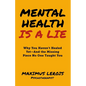 Mental Health Is a Lie: Why You Haven't Healed yet-And the Missing Piece No One Taught You - Paperback