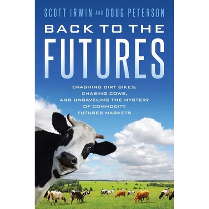 Back to the Futures: Crashing Dirt Bikes, Chasing Cows, and Unraveling the Mystery of Commodity Futures Markets - Paperback