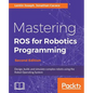 Mastering ROS for Robotics Programming - Second Edition: Design, build, and simulate complex robots using the Robot Operating System - Paperback