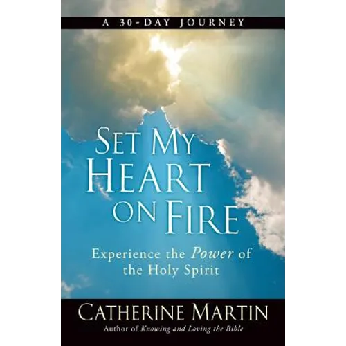 Set My Heart On Fire: Experience The Power Of The Holy Spirit - Paperback