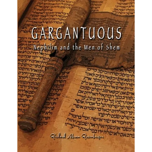 GARGANTUOUS Nephilim and the Men of Shem: Giant Lie and Giant Truth Concerning The Book of Giants - Paperback