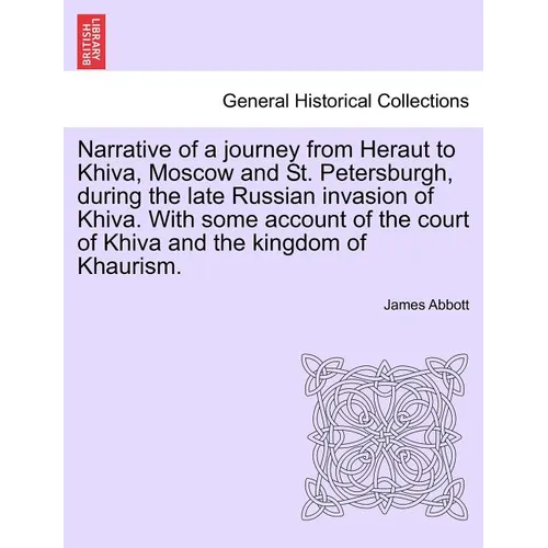 Narrative of a Journey from Heraut to Khiva, Moscow and St. Petersburgh, During the Late Russian Invasion of Khiva. with Some Account of the Court of - Paperback