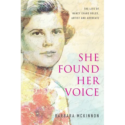 She Found Her Voice: The Life of Nancy Evans Roles, Artist and Advocate - Paperback