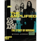 The Amplified Come as You Are: The Story of Nirvana - Hardcover