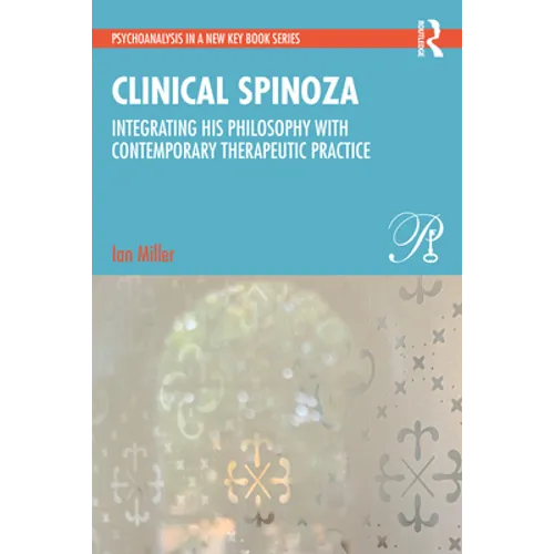 Clinical Spinoza: Integrating His Philosophy with Contemporary Therapeutic Practice - Paperback